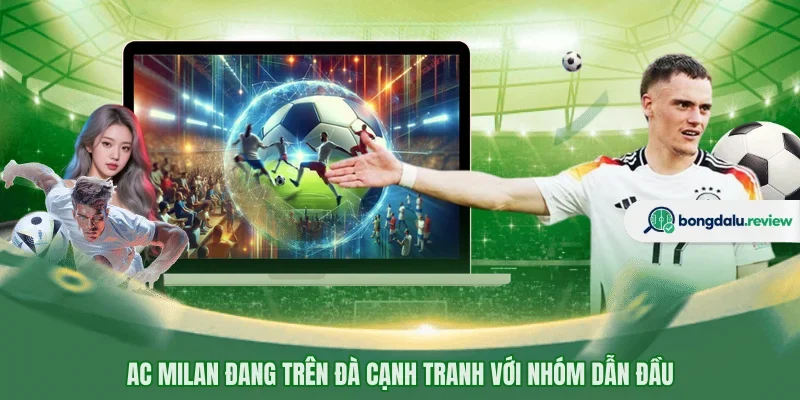 AC Milan đang trên đà cạnh tranh với nhóm dẫn đầu