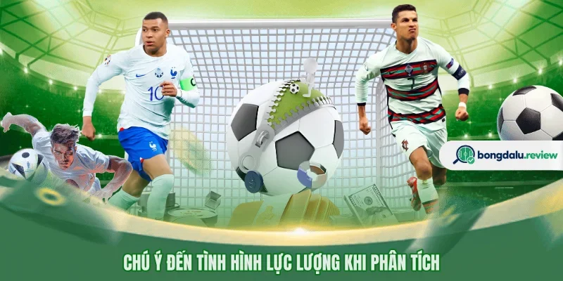 Chú ý đến tình hình lực lượng khi phân tích