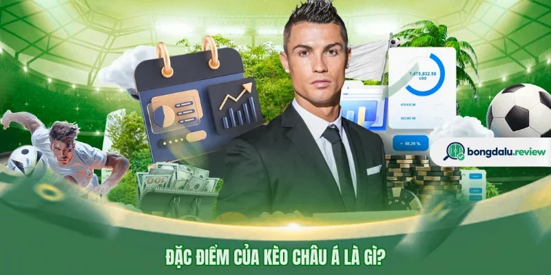 Đặc điểm của kèo châu Á là gì?