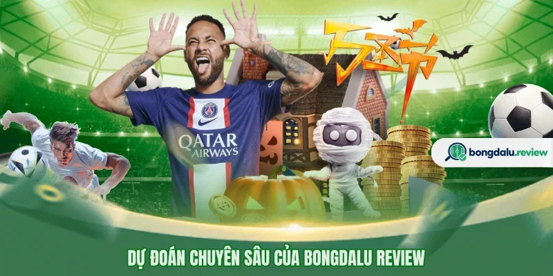 Dự đoán chuyên sâu của BONGDALU REVIEW