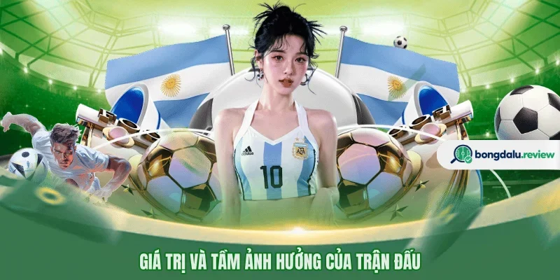 Giá trị và tầm ảnh hưởng của trận đấu