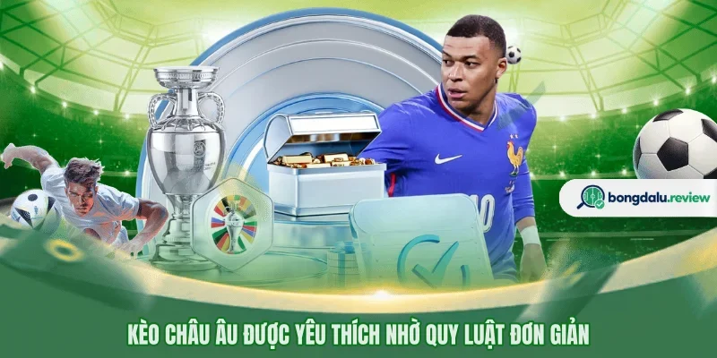 Kèo châu Âu được yêu thích nhờ quy luật đơn giản