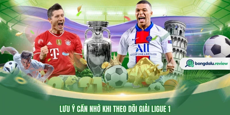 Lưu ý cần nhớ khi theo dõi giải Ligue 1