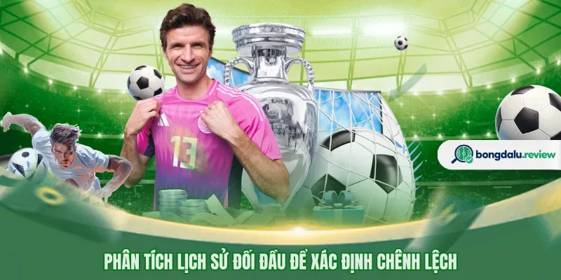 Phân tích lịch sử đối đầu để xác định chênh lệch