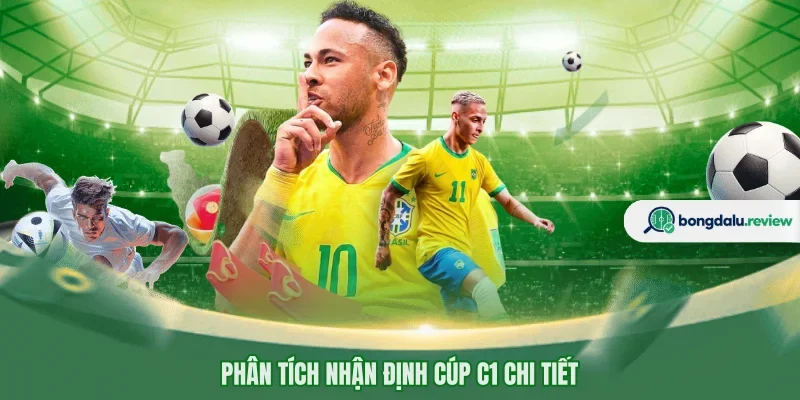 Phân tích nhận định Cúp C1 chi tiết 