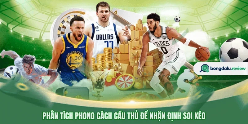 Phân tích phong cách cầu thủ để nhận định soi kèo 