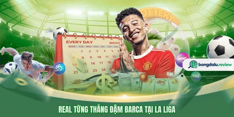 Real từng thắng đậm Barca tại La Liga