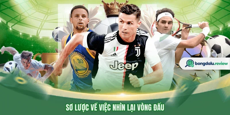 Sơ lược về việc nhìn lại vòng đấu