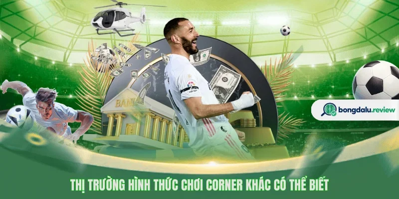 Thị trường hình thức chơi Corner khác có thể biết