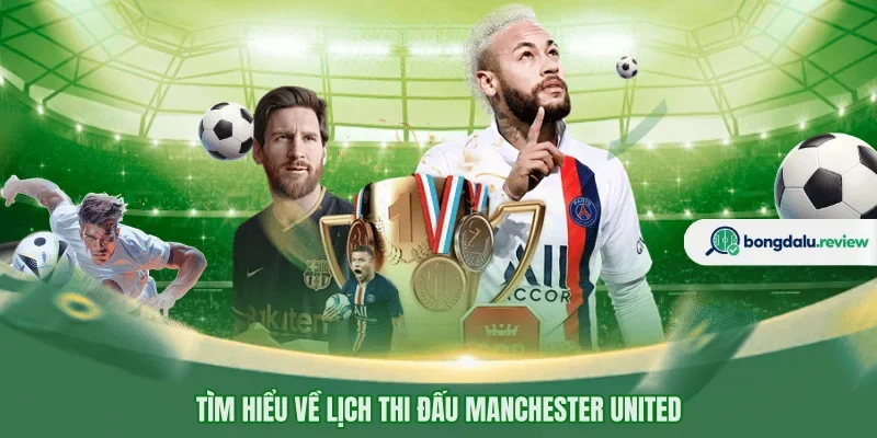 Tìm hiểu về lịch thi đấu Manchester United