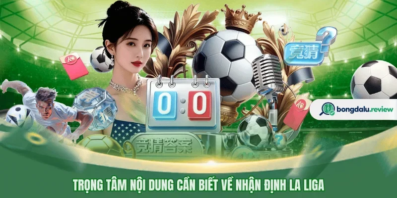 Trọng tâm nội dung cần biết về nhận định La Liga