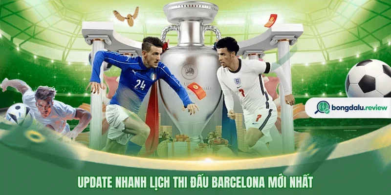 Update nhanh lịch thi đấu Barcelona mới nhất