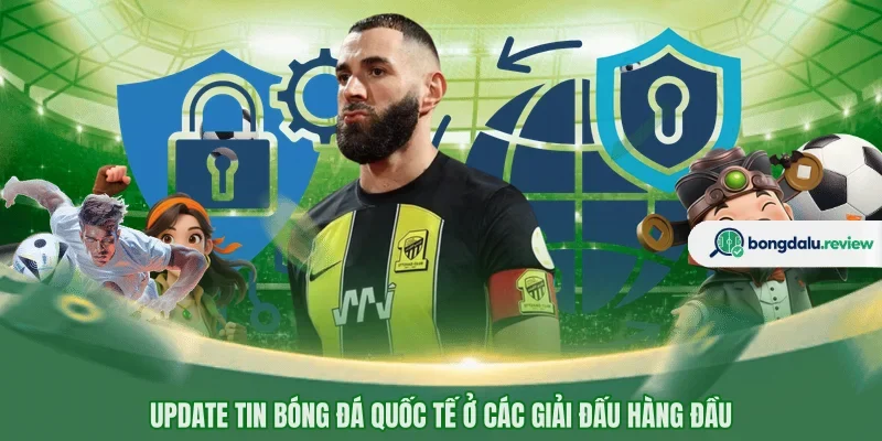 Update tin bóng đá quốc tế ở các giải đấu hàng đầu